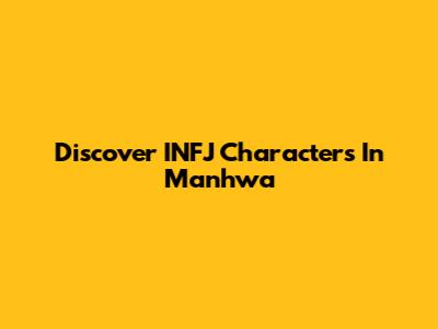 Discover INFJ Characters In Manhwa