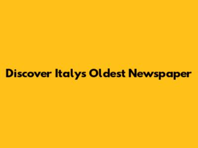 Discover Italy's Oldest Newspaper