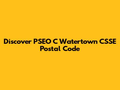 Discover PSEO C Watertown CSSE Postal Code