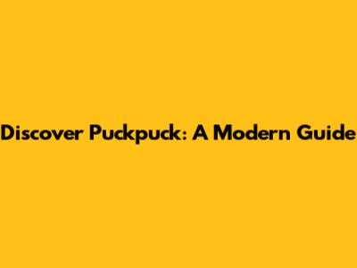Discover Puckpuck: A Modern Guide