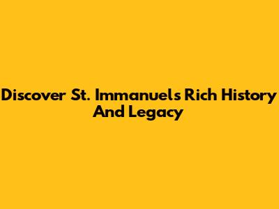 Discover St. Immanuel's Rich History And Legacy