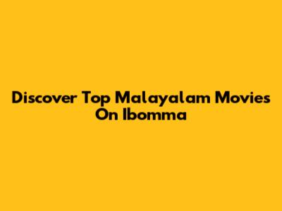Discover Top Malayalam Movies On Ibomma