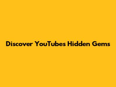 Discover YouTube's Hidden Gems