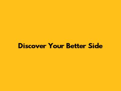 Discover Your Better Side