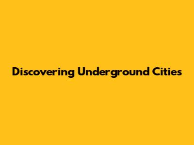 Discovering Underground Cities