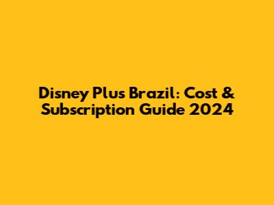 Disney Plus Brazil: Cost & Subscription Guide 2024