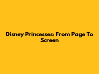 Disney Princesses: From Page To Screen