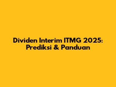 Dividen Interim ITMG 2025: Prediksi & Panduan