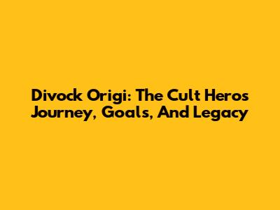 Divock Origi: The Cult Hero's Journey, Goals, And Legacy