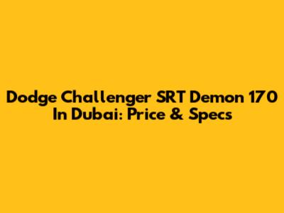 Dodge Challenger SRT Demon 170 In Dubai: Price & Specs