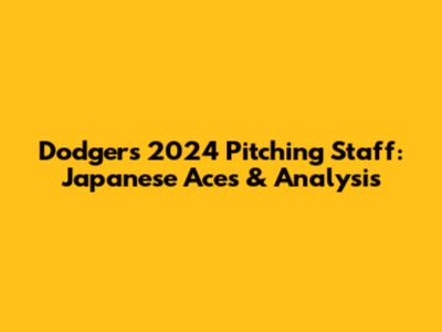 Dodgers' 2024 Pitching Staff: Japanese Aces & Analysis