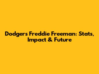 Dodgers' Freddie Freeman: Stats, Impact & Future