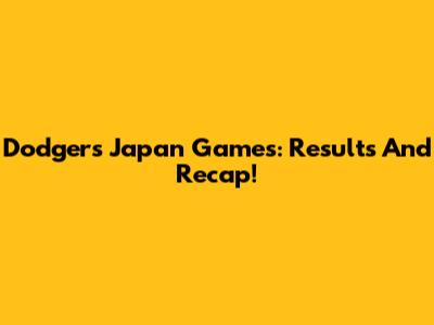 Dodgers' Japan Games: Results And Recap!