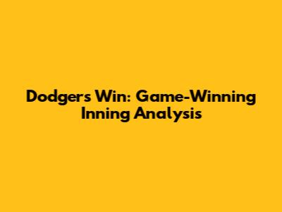 Dodgers' Win: Game-Winning Inning Analysis