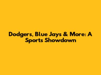 Dodgers, Blue Jays & More: A Sports Showdown