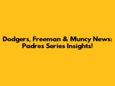Dodgers, Freeman & Muncy News: Padres Series Insights!