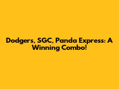 Dodgers, SGC, Panda Express: A Winning Combo!