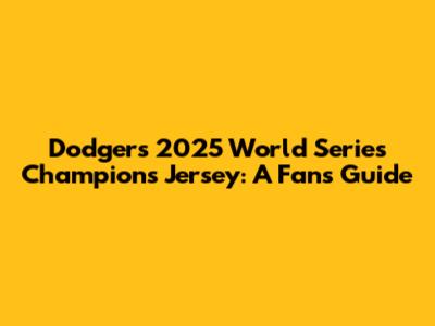 Dodgers 2025 World Series Champions Jersey: A Fan's Guide