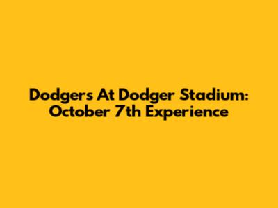 Dodgers At Dodger Stadium: October 7th Experience