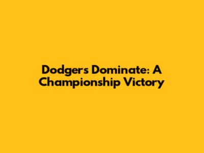 Dodgers Dominate: A Championship Victory