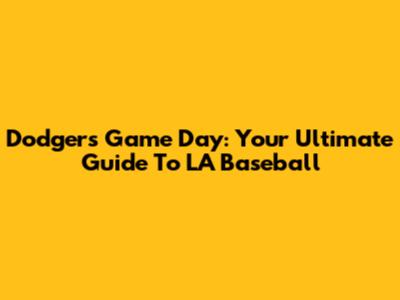 Dodgers Game Day: Your Ultimate Guide To LA Baseball