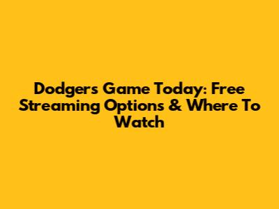 Dodgers Game Today: Free Streaming Options & Where To Watch