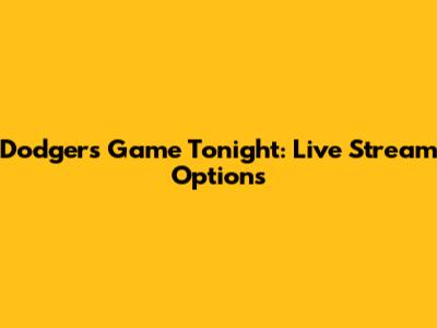 Dodgers Game Tonight: Live Stream Options
