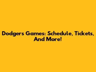 Dodgers Games: Schedule, Tickets, And More!