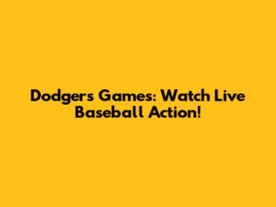 Dodgers Games: Watch Live Baseball Action!