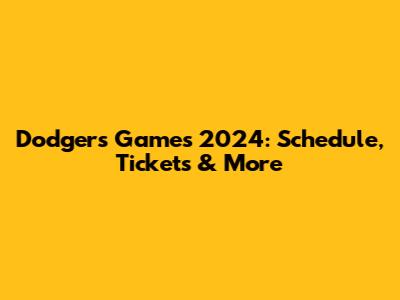 Dodgers Games 2024: Schedule, Tickets & More