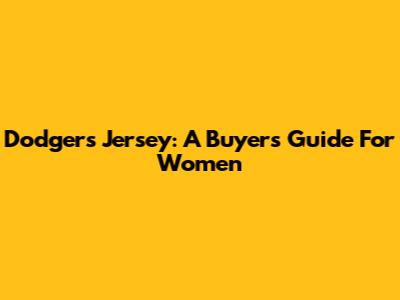 Dodgers Jersey: A Buyer's Guide For Women