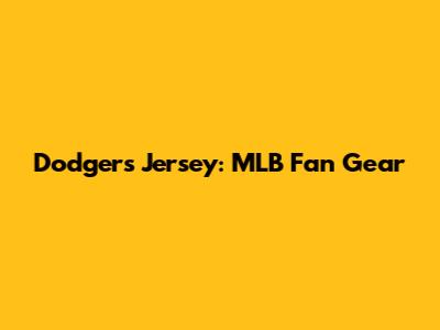 Dodgers Jersey: MLB Fan Gear