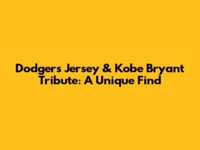 Dodgers Jersey & Kobe Bryant Tribute: A Unique Find