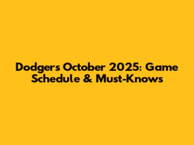 Dodgers October 2025: Game Schedule & Must-Knows