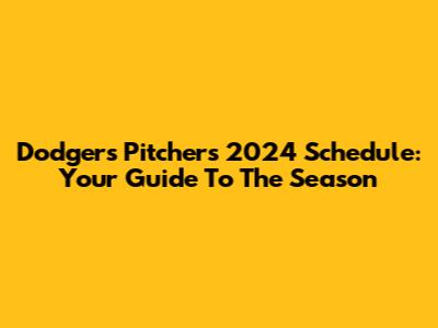 Dodgers Pitchers 2024 Schedule: Your Guide To The Season