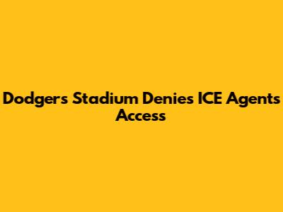 Dodgers Stadium Denies ICE Agents Access