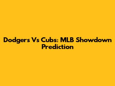 Dodgers Vs Cubs: MLB Showdown Prediction