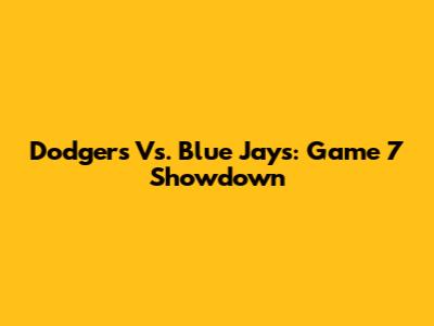 Dodgers Vs. Blue Jays: Game 7 Showdown