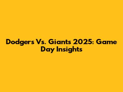 Dodgers Vs. Giants 2025: Game Day Insights