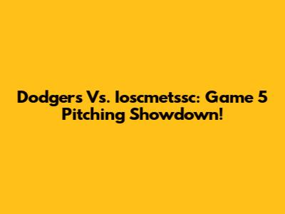Dodgers Vs. Ioscmetssc: Game 5 Pitching Showdown!