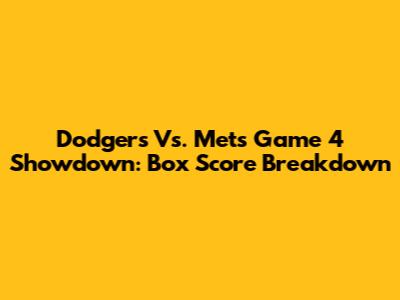 Dodgers Vs. Mets Game 4 Showdown: Box Score Breakdown