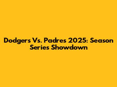 Dodgers Vs. Padres 2025: Season Series Showdown