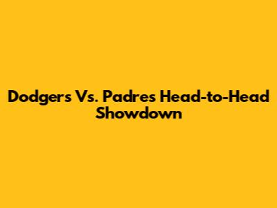 Dodgers Vs. Padres Head-to-Head Showdown