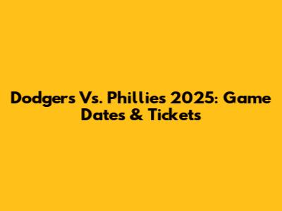 Dodgers Vs. Phillies 2025: Game Dates & Tickets