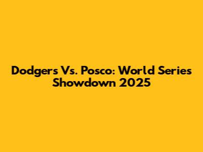 Dodgers Vs. Posco: World Series Showdown 2025