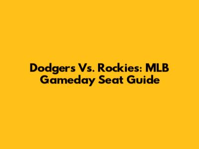Dodgers Vs. Rockies: MLB Gameday Seat Guide