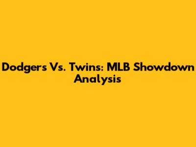 Dodgers Vs. Twins: MLB Showdown Analysis