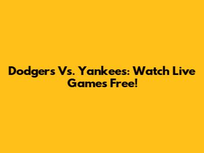 Dodgers Vs. Yankees: Watch Live Games Free!