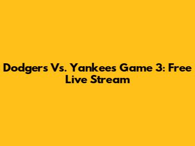 Dodgers Vs. Yankees Game 3: Free Live Stream