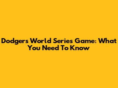 Dodgers World Series Game: What You Need To Know